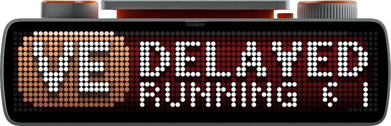 Red page reading DELAYED with RUNNING 6 MIN LATE beneath